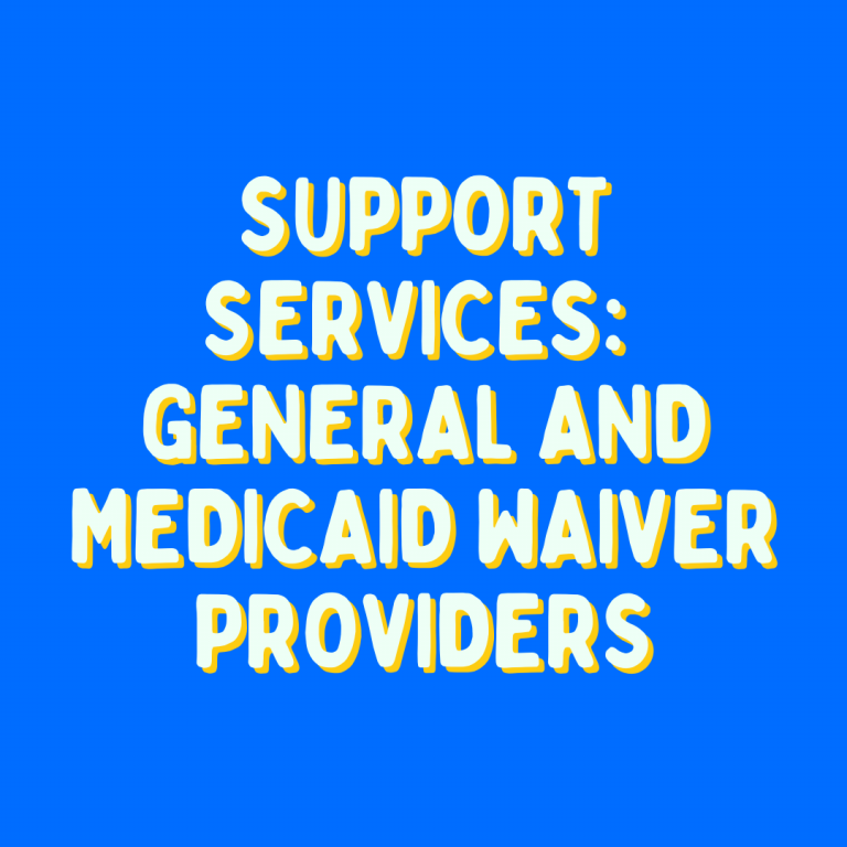 Support Services: General and Medicaid Waiver Providers​