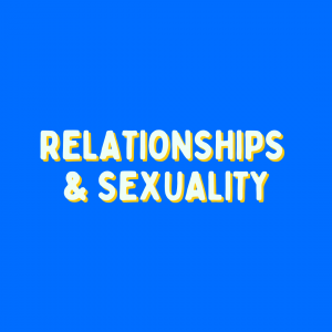 Relationships & Sexuality